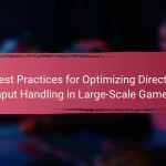 Best Practices for Optimizing DirectX Input Handling in Large-Scale Games