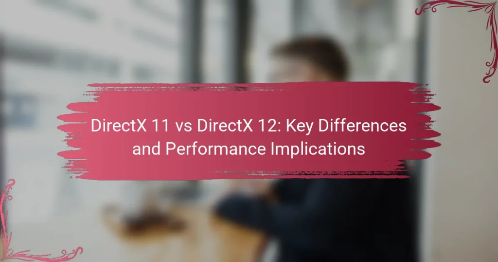 DirectX 11 vs DirectX 12: Key Differences and Performance Implications