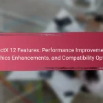 DirectX 12 Features: Performance Improvements, Graphics Enhancements, and Compatibility Options
