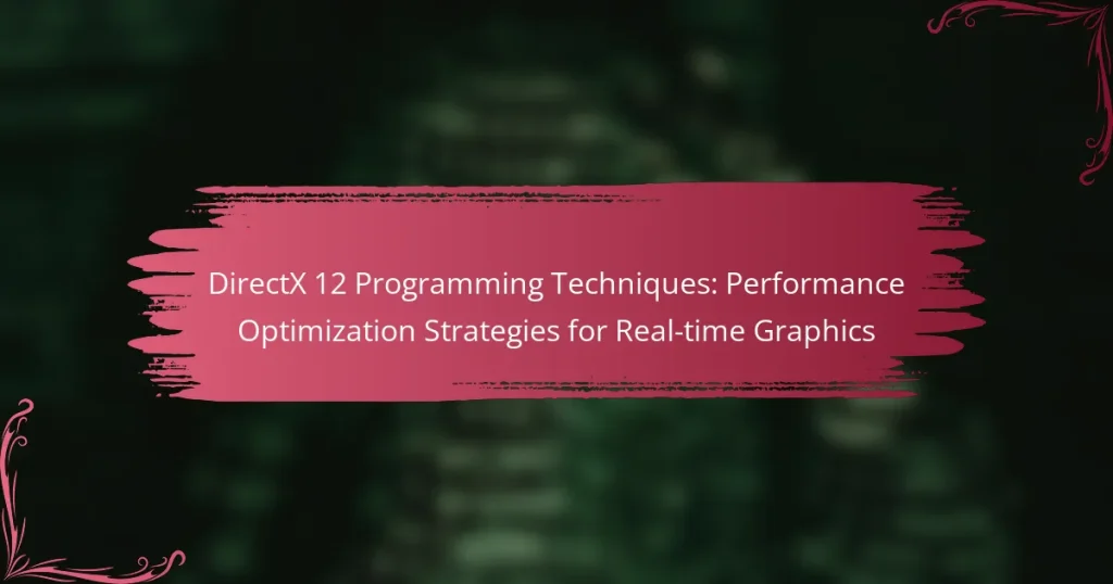 DirectX 12 Programming Techniques: Performance Optimization Strategies for Real-time Graphics