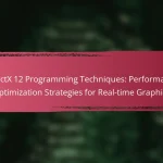 DirectX 12 Programming Techniques: Performance Optimization Strategies for Real-time Graphics