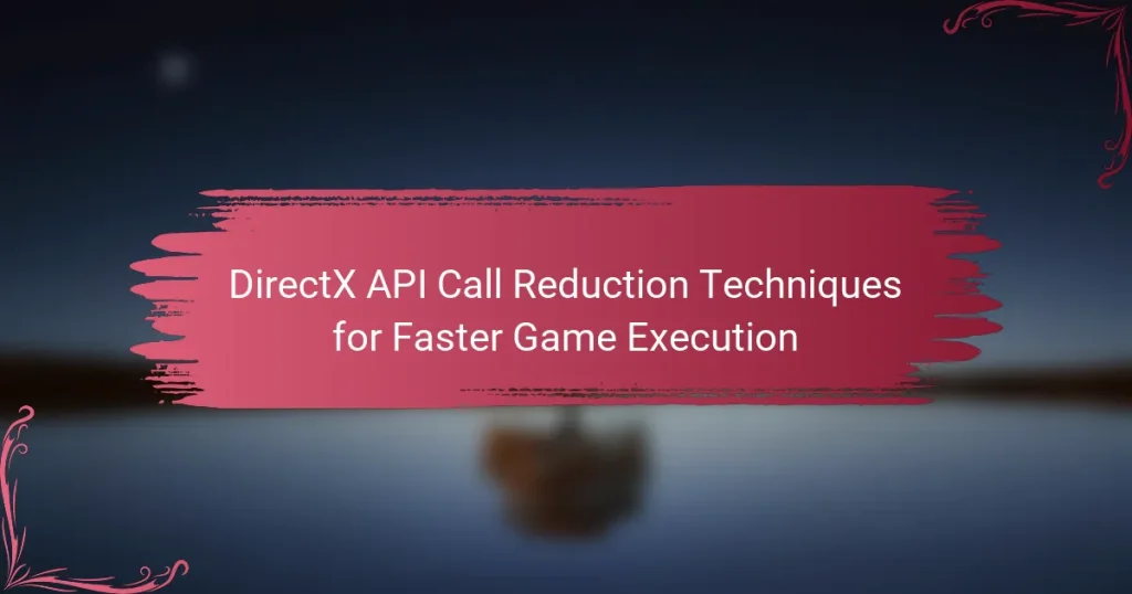 DirectX API Call Reduction Techniques for Faster Game Execution