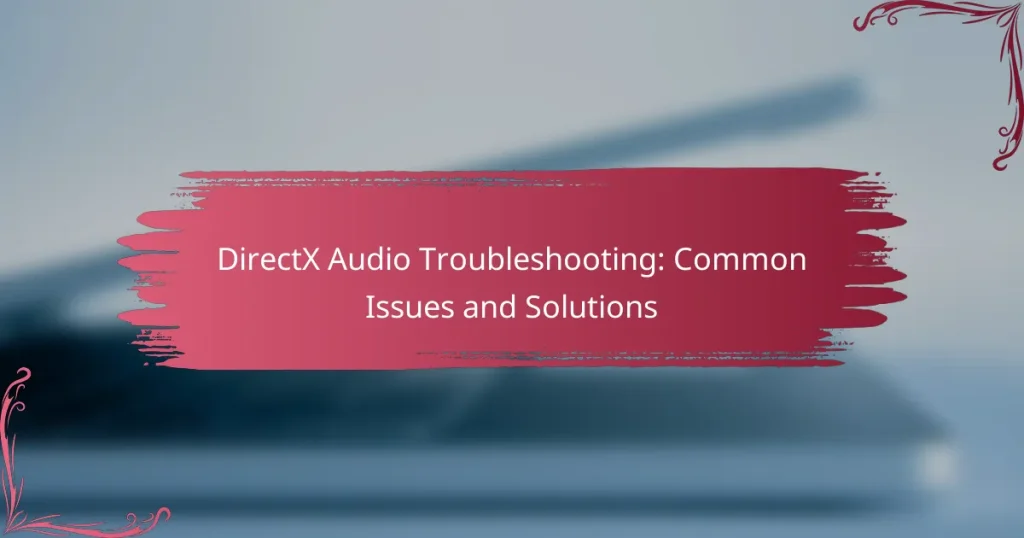 DirectX Audio Troubleshooting: Common Issues and Solutions