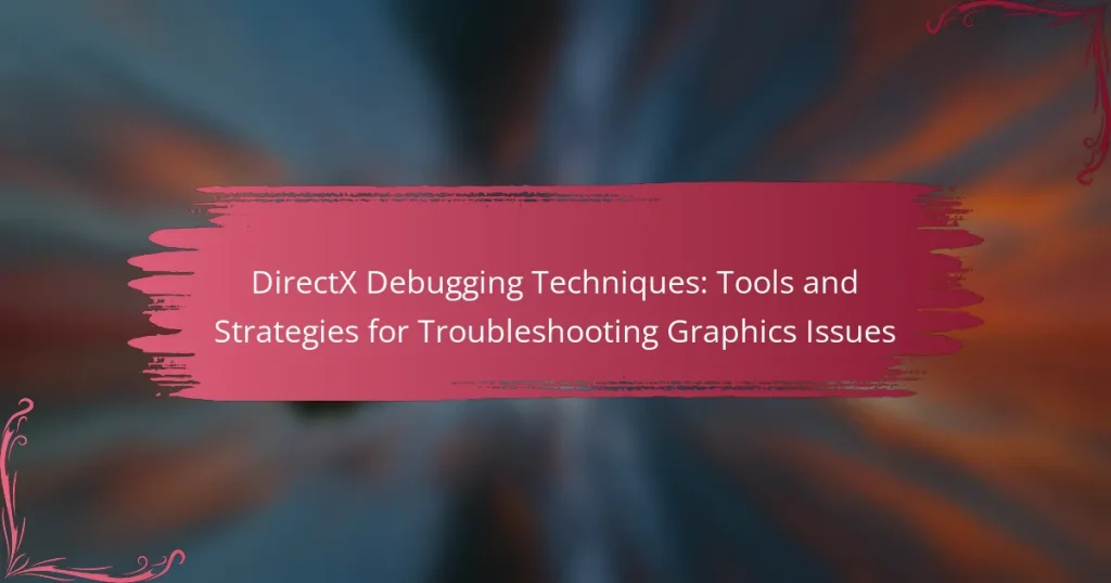 DirectX Debugging Techniques: Tools and Strategies for Troubleshooting Graphics Issues