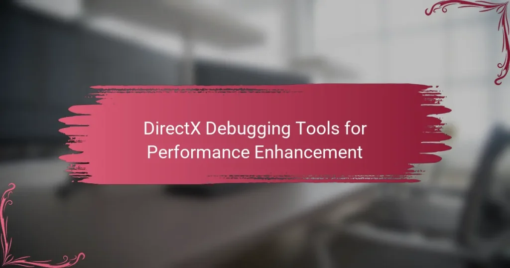 DirectX Debugging Tools for Performance Enhancement