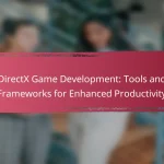 DirectX Game Development: Tools and Frameworks for Enhanced Productivity
