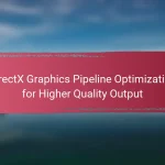 DirectX Graphics Pipeline Optimization for Higher Quality Output
