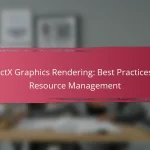 DirectX Graphics Rendering: Best Practices for Resource Management