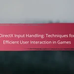 DirectX Input Handling: Techniques for Efficient User Interaction in Games
