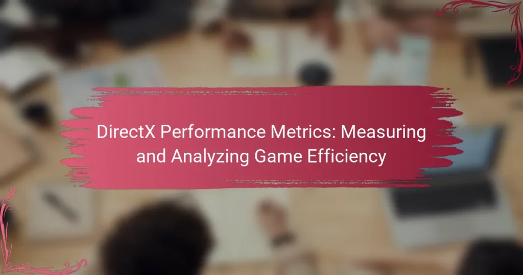 DirectX Performance Metrics: Measuring and Analyzing Game Efficiency