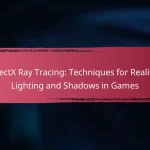 DirectX Ray Tracing: Techniques for Realistic Lighting and Shadows in Games