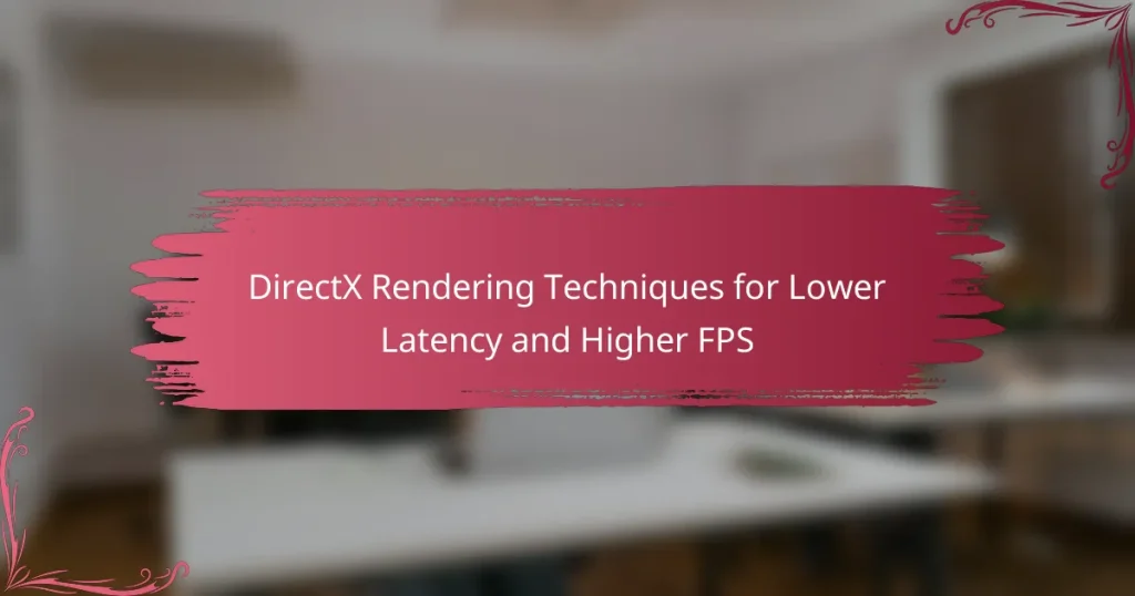 DirectX Rendering Techniques for Lower Latency and Higher FPS
