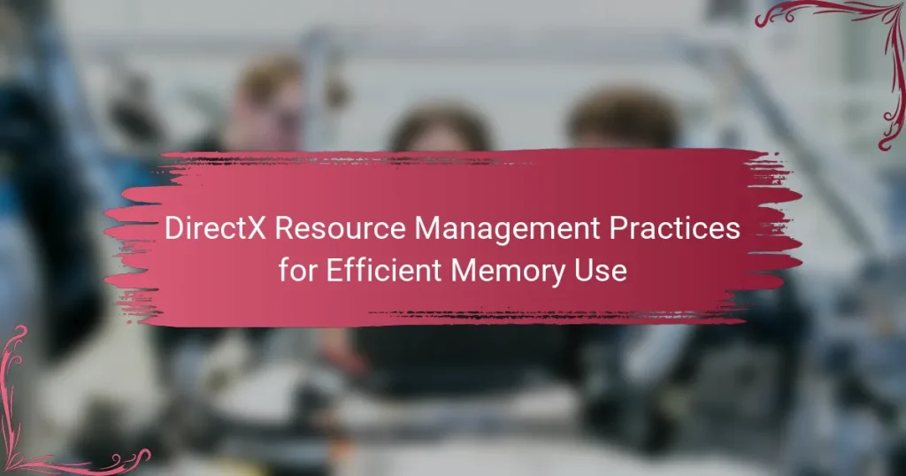 DirectX Resource Management Practices for Efficient Memory Use