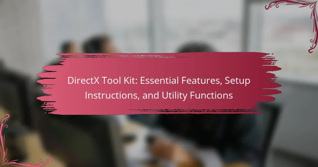 DirectX Tool Kit: Essential Features, Setup Instructions, and Utility Functions