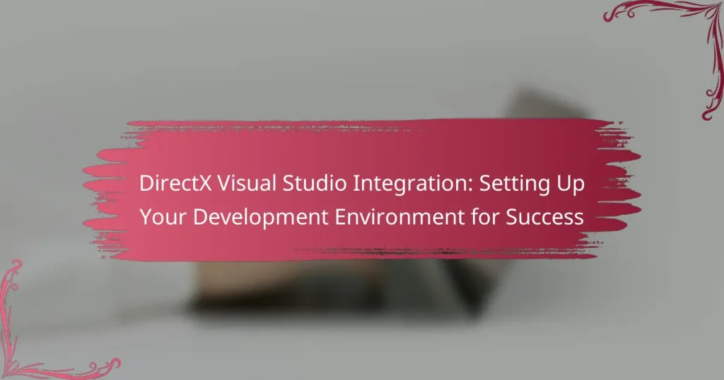 DirectX Visual Studio Integration: Setting Up Your Development Environment for Success