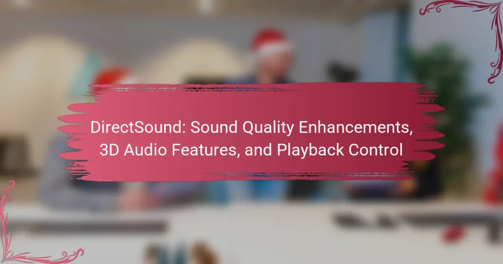 DirectSound: Sound Quality Enhancements, 3D Audio Features, and Playback Control