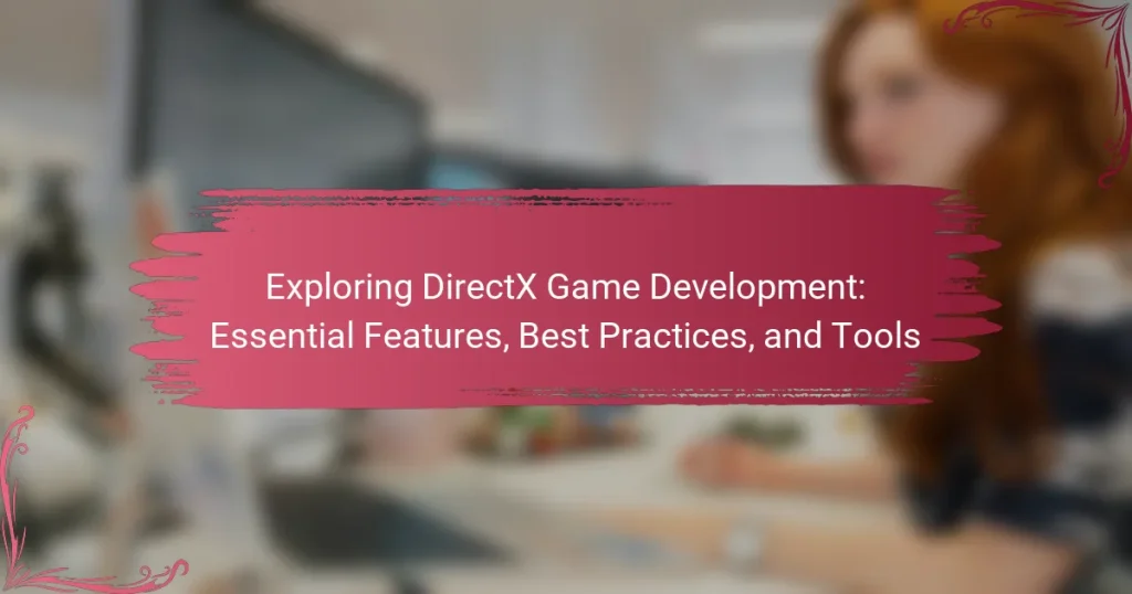 Exploring DirectX Game Development: Essential Features, Best Practices, and Tools