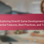 Exploring DirectX Game Development: Essential Features, Best Practices, and Tools