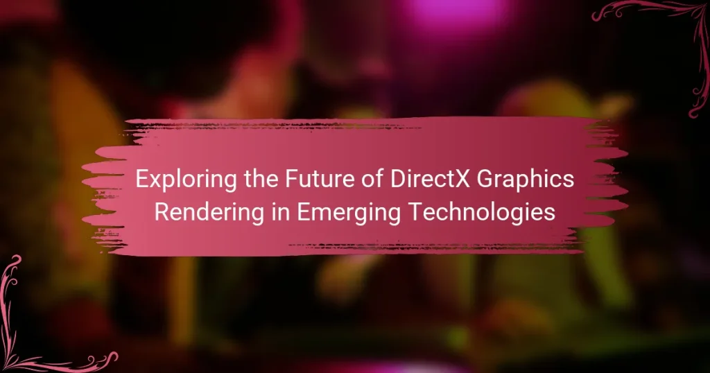 Exploring the Future of DirectX Graphics Rendering in Emerging Technologies