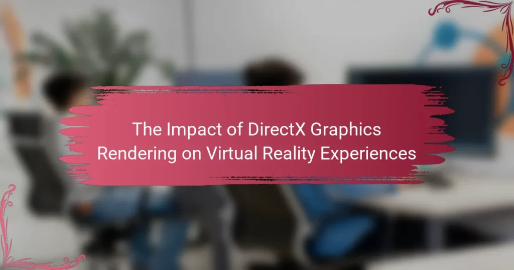 The Impact of DirectX Graphics Rendering on Virtual Reality Experiences