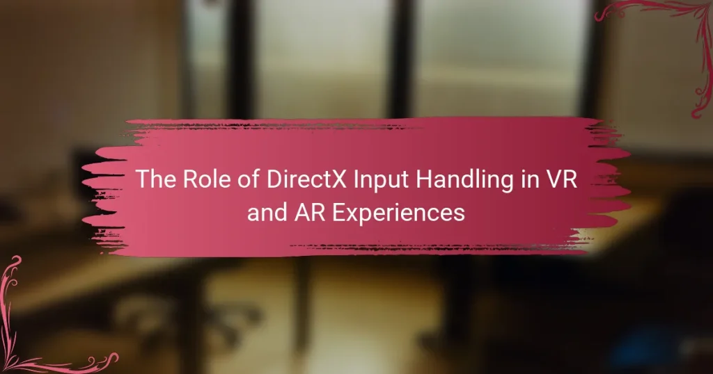 The Role of DirectX Input Handling in VR and AR Experiences