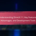Understanding DirectX 11: Key Features, Advantages, and Development Tools