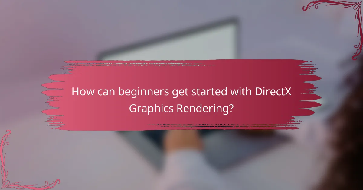 How can beginners get started with DirectX Graphics Rendering?
