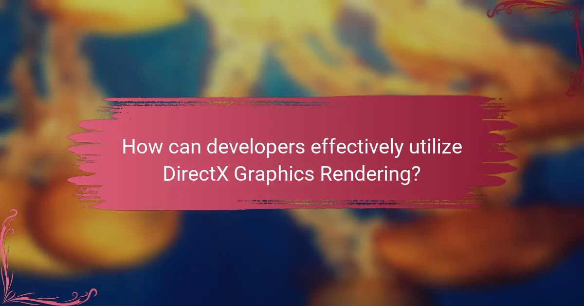 How can developers effectively utilize DirectX Graphics Rendering?