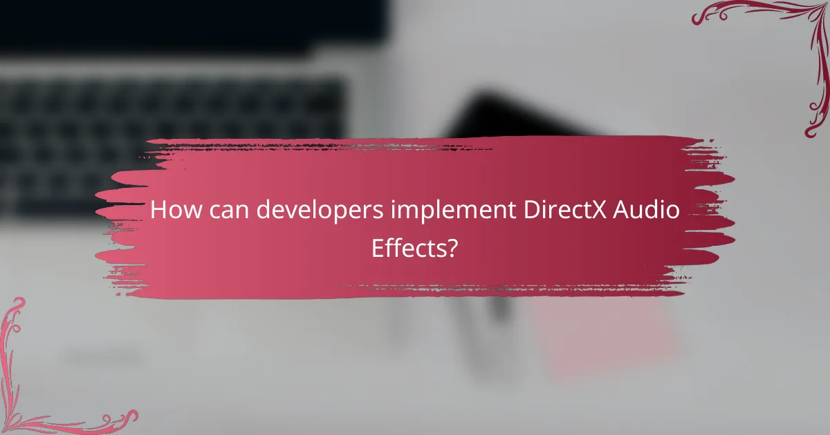 How can developers implement DirectX Audio Effects?