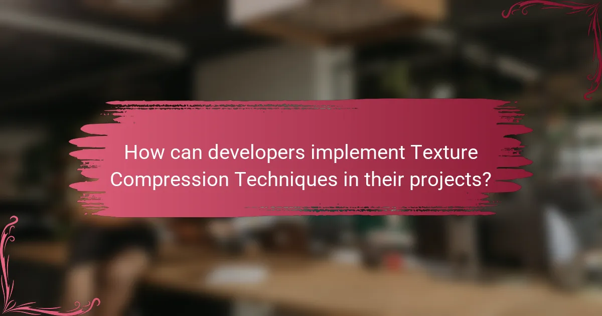 How can developers implement Texture Compression Techniques in their projects?