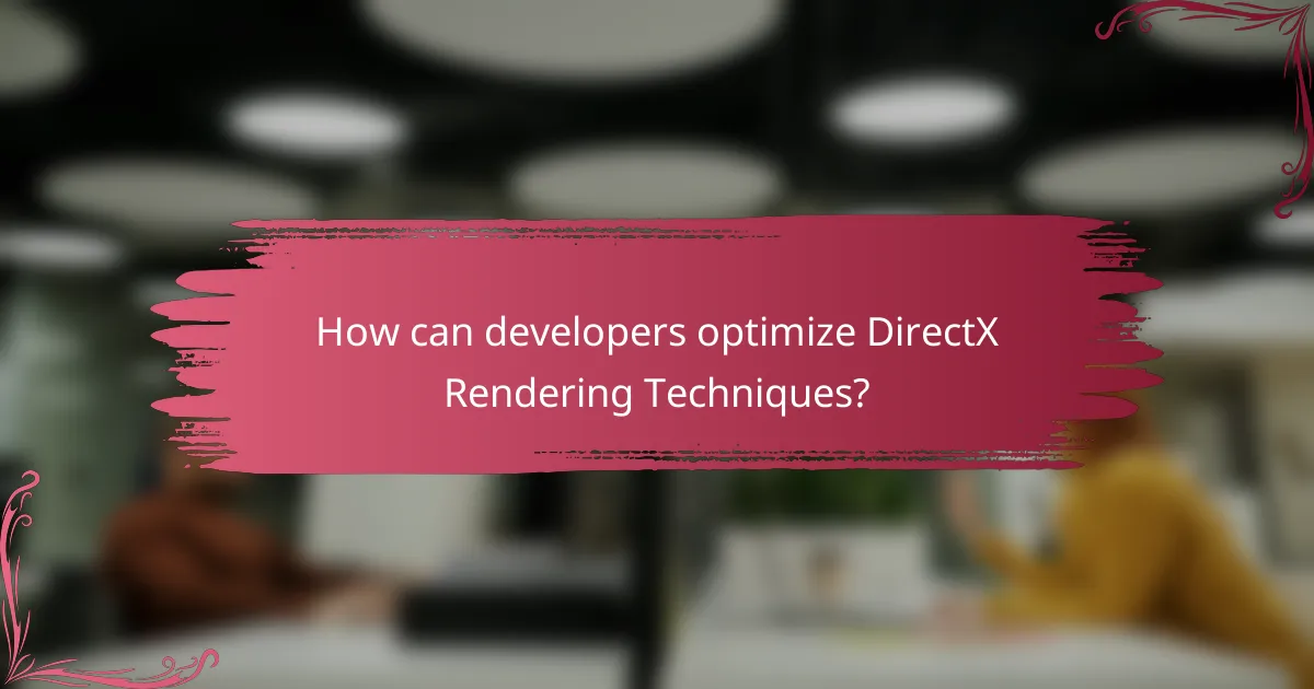 How can developers optimize DirectX Rendering Techniques?