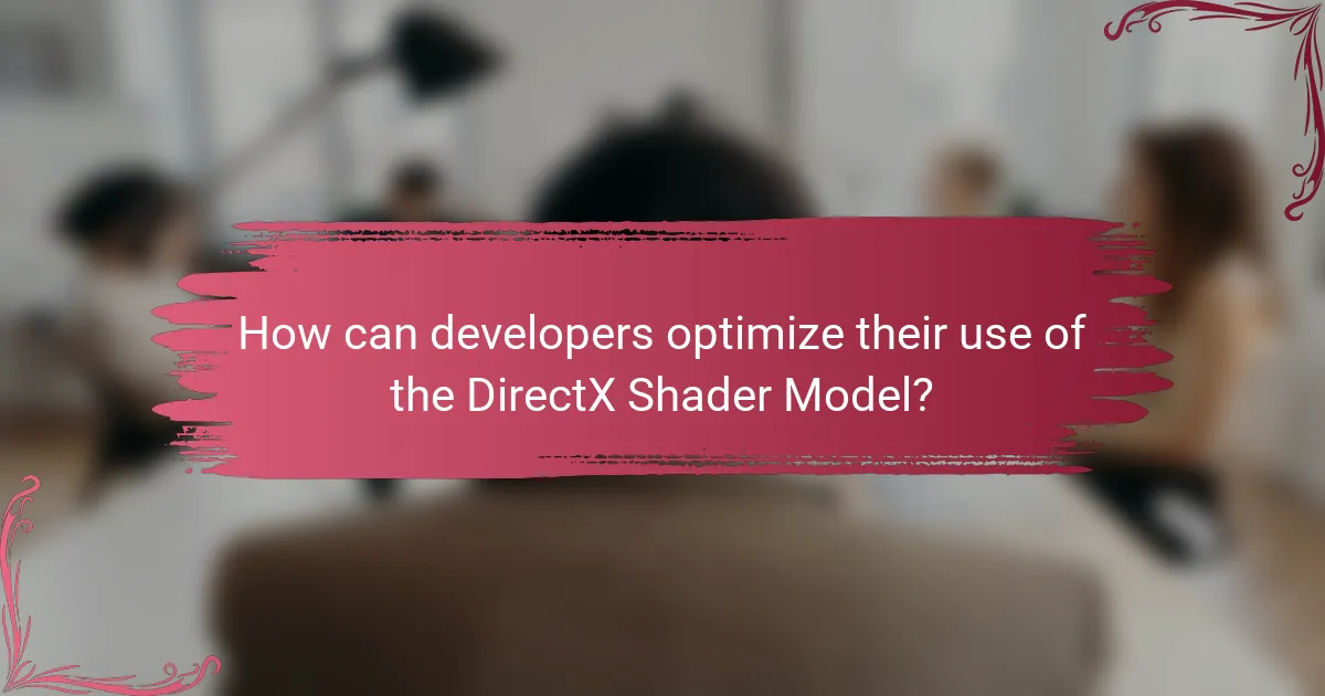How can developers optimize their use of the DirectX Shader Model?