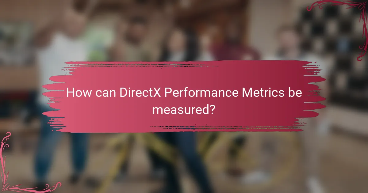 How can DirectX Performance Metrics be measured?