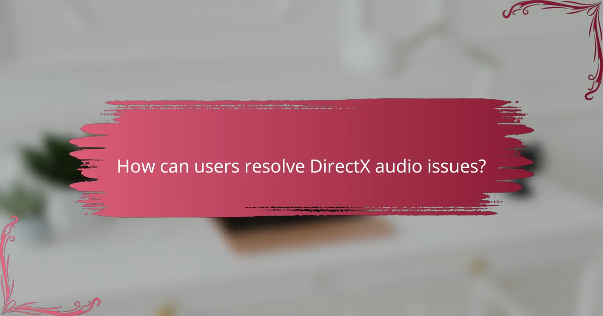 How can users resolve DirectX audio issues?