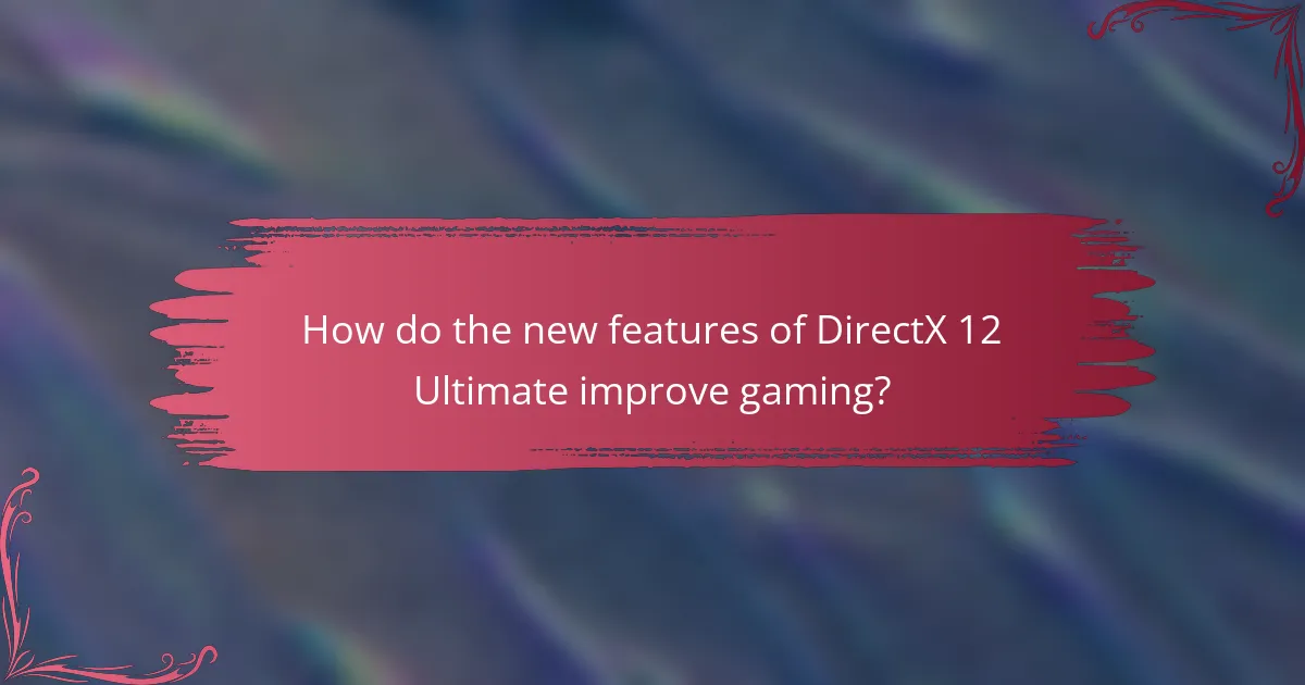 How do the new features of DirectX 12 Ultimate improve gaming?