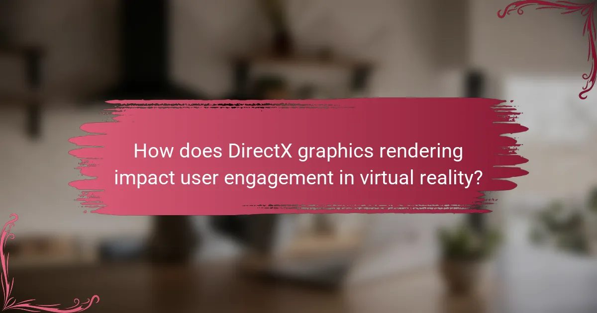 How does DirectX graphics rendering impact user engagement in virtual reality?