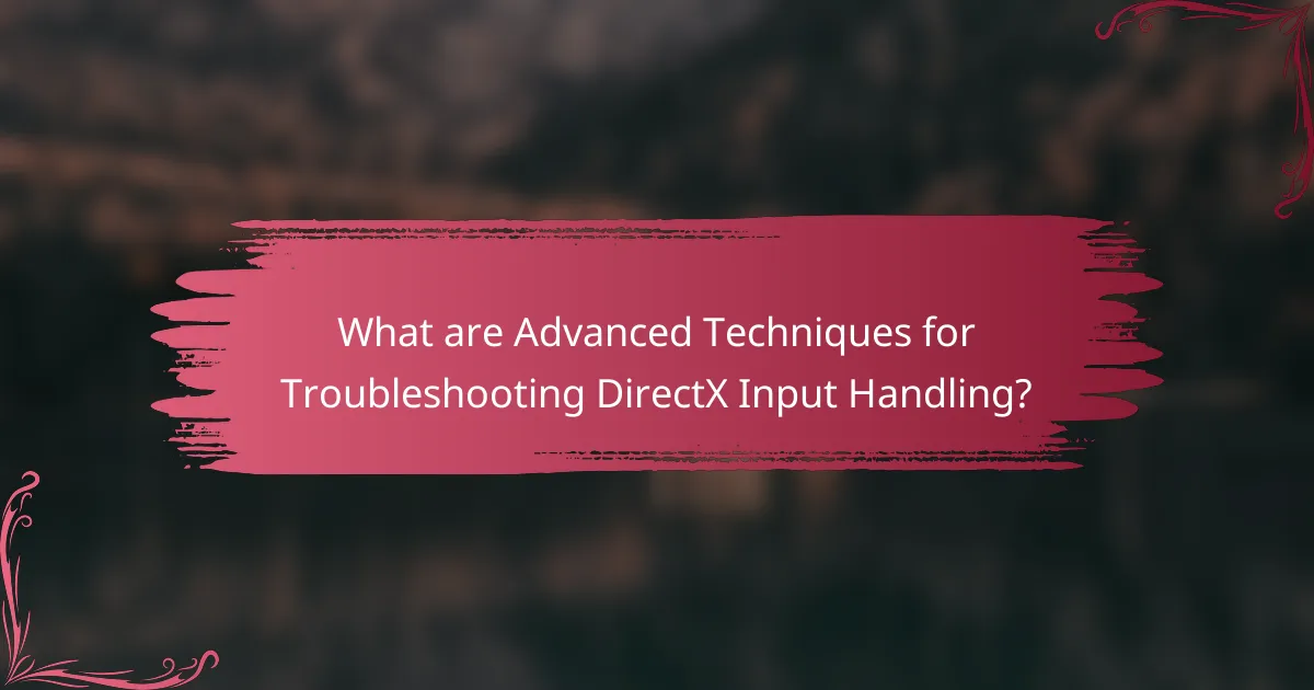 What are Advanced Techniques for Troubleshooting DirectX Input Handling?