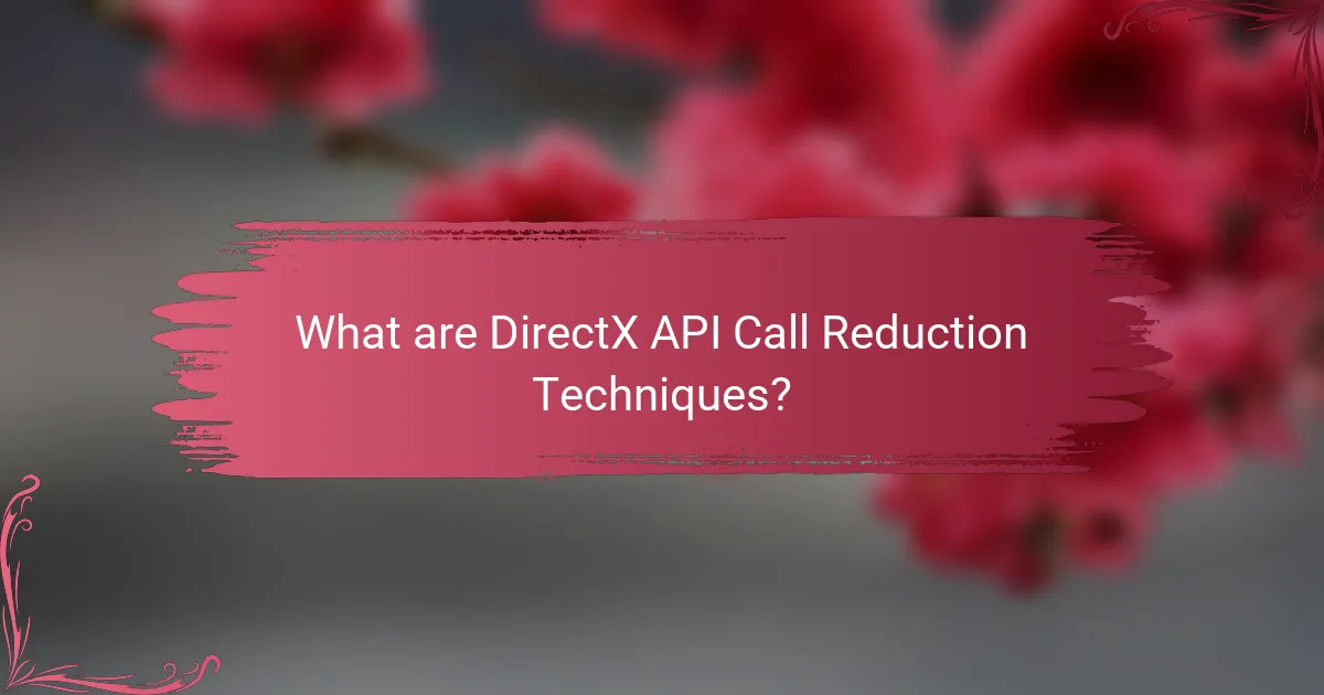 What are DirectX API Call Reduction Techniques?