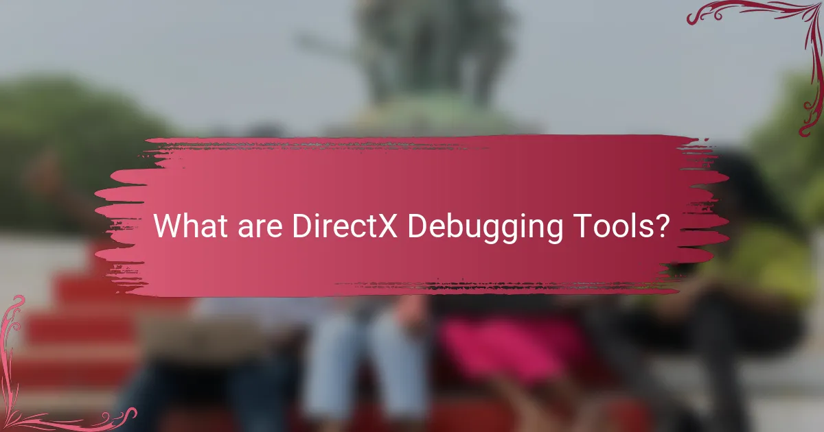 What are DirectX Debugging Tools?