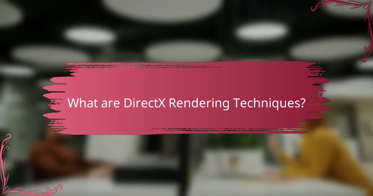 What are DirectX Rendering Techniques?
