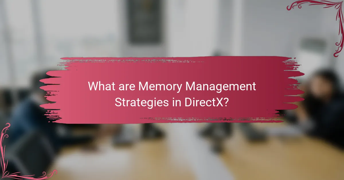 What are Memory Management Strategies in DirectX?