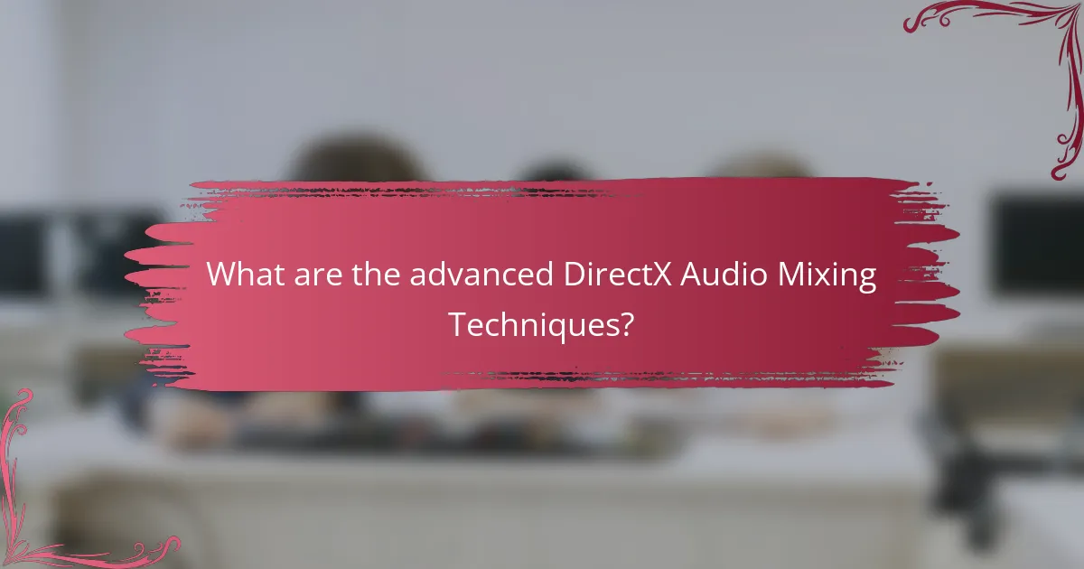 What are the advanced DirectX Audio Mixing Techniques?
