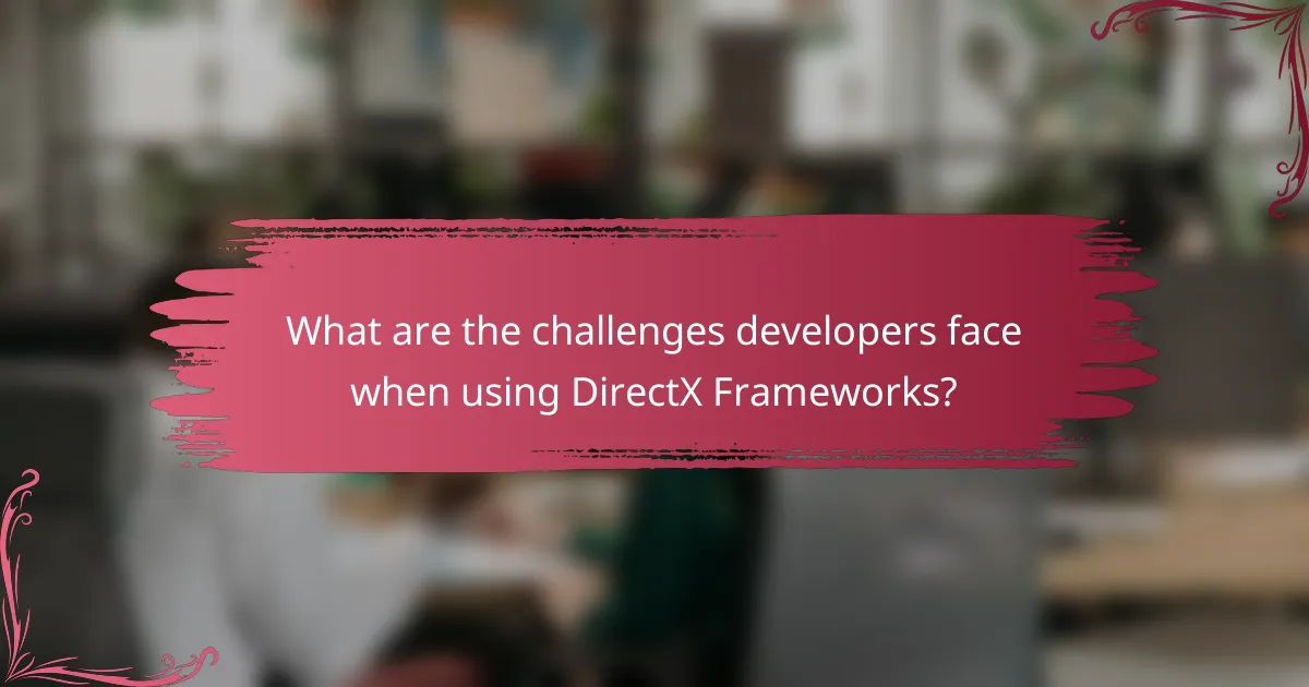 What are the challenges developers face when using DirectX Frameworks?