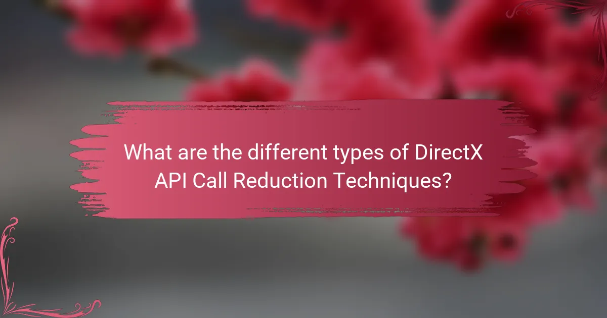 What are the different types of DirectX API Call Reduction Techniques?