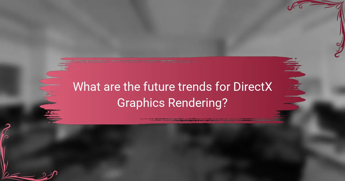 What are the future trends for DirectX Graphics Rendering?