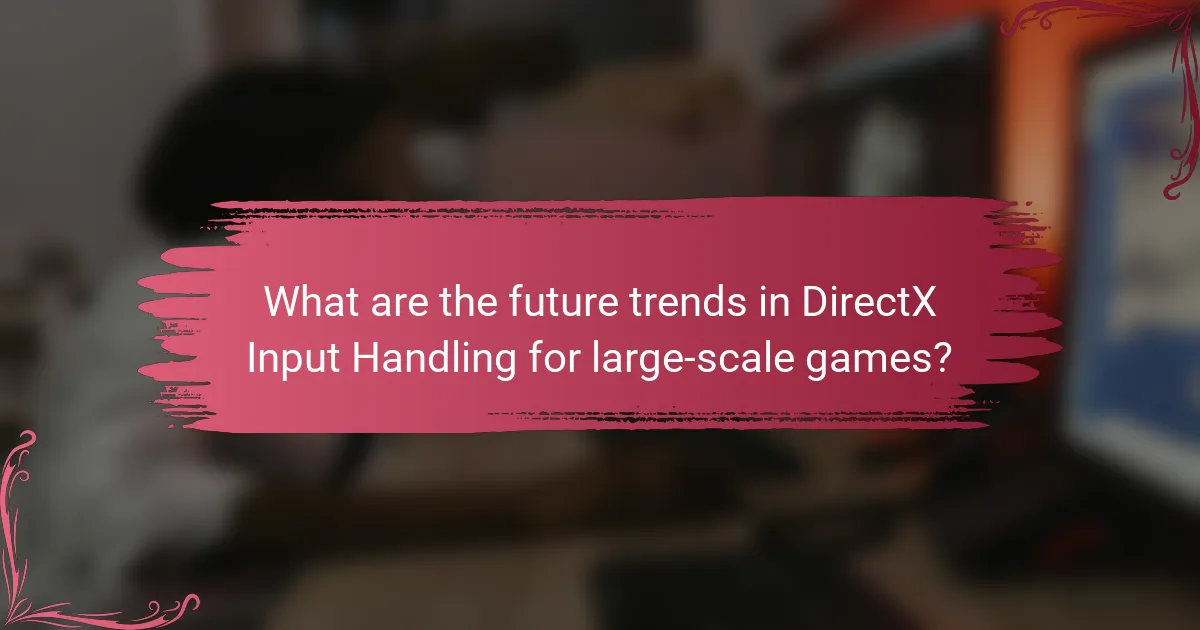 What are the future trends in DirectX Input Handling for large-scale games?