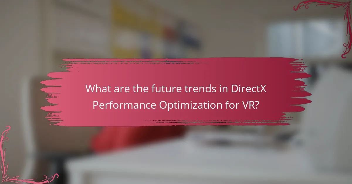 What are the future trends in DirectX Performance Optimization for VR?