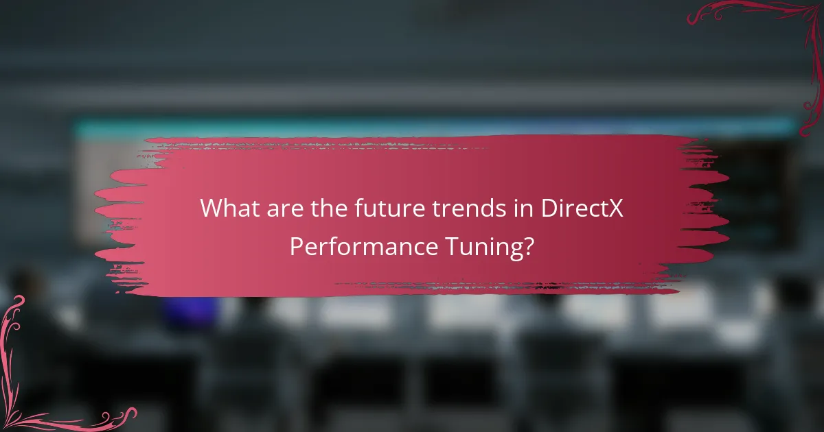 What are the future trends in DirectX Performance Tuning?