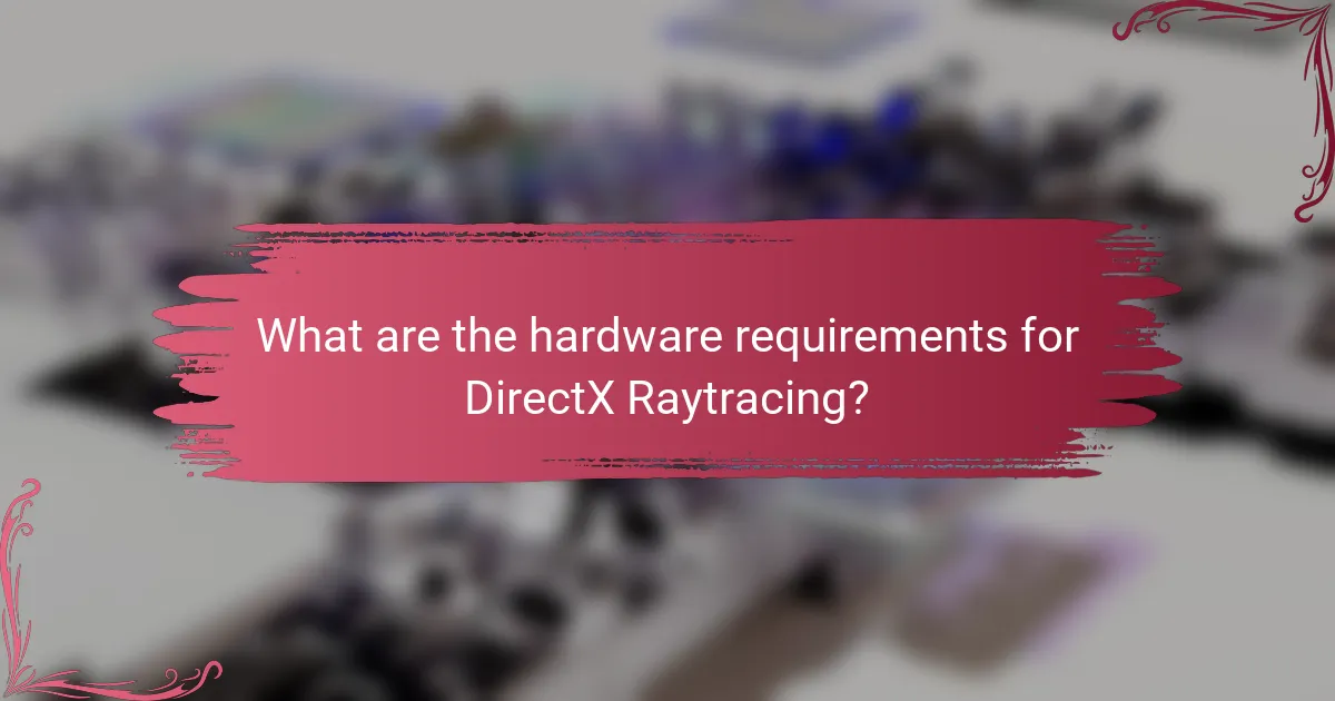 What are the hardware requirements for DirectX Raytracing?