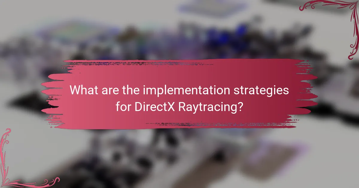 What are the implementation strategies for DirectX Raytracing?